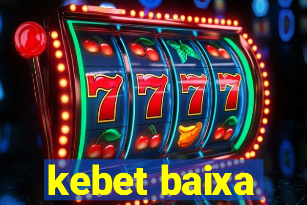 kebet baixa